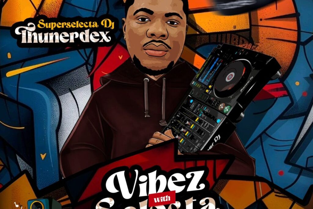 Mixtape: Dj Thunerdex -Vibes With Selecta Vol. 1 || Peakvibez.com