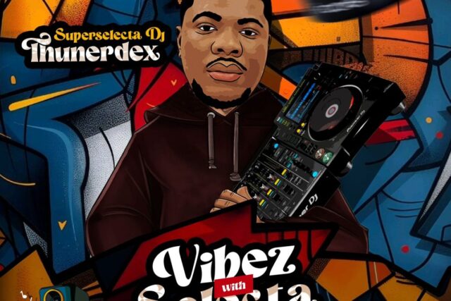 Mixtape: Dj Thunerdex -Vibes With Selecta Vol. 1 || Peakvibez.com